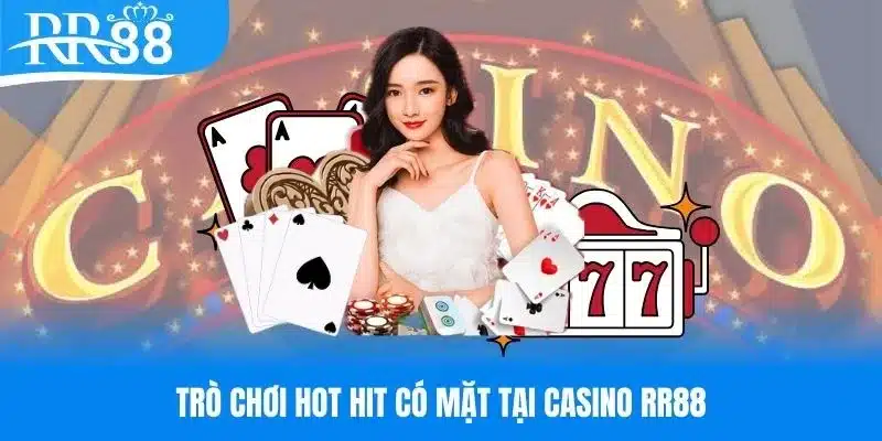 Các game chơi hot hit có mặt tại chuyên mục casino RR88