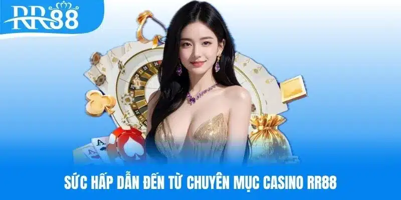 Ưu điểm làm nên thành công cho chuyên mục casino RR88